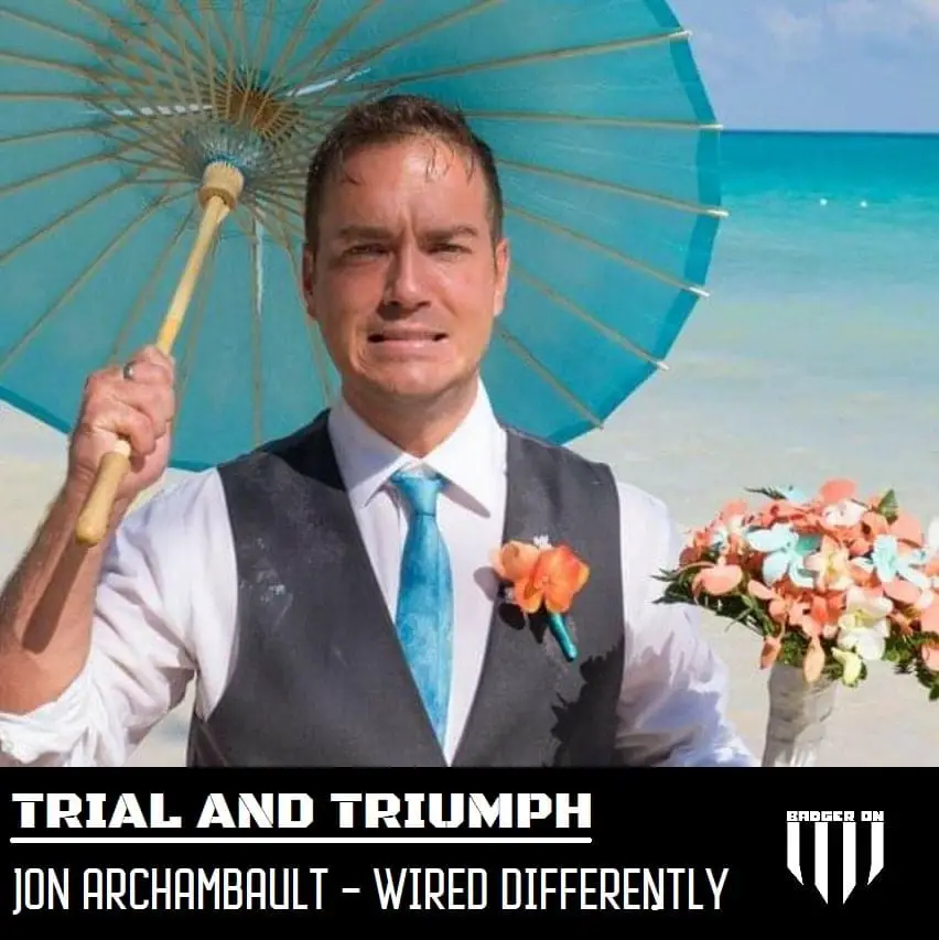 Trial and Triumph Episode 15. Jon Archambault – Wired In another way Trial and Triumph Episode 15. Jon Archambault – Wired In another way